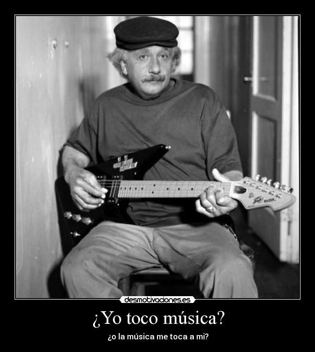 ¿Yo toco música? - ¿o la música me toca a mi?