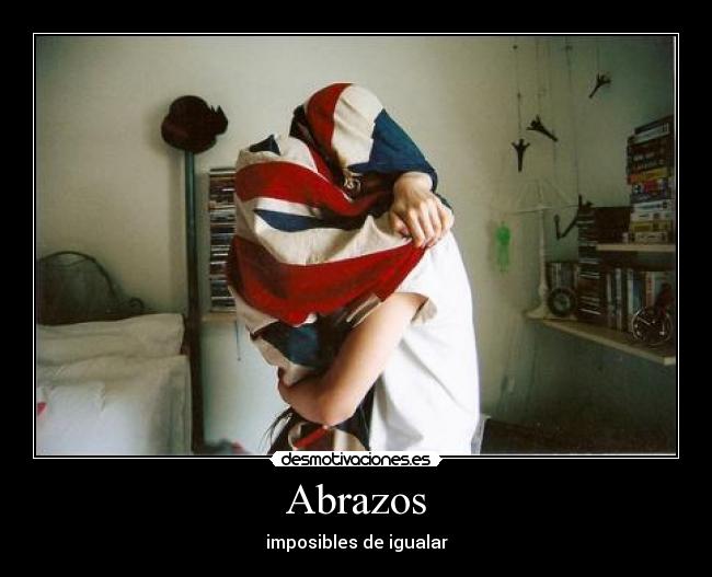 Abrazos - imposibles de igualar