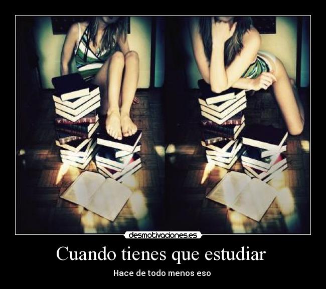 Cuando tienes que estudiar - Hace de todo menos eso