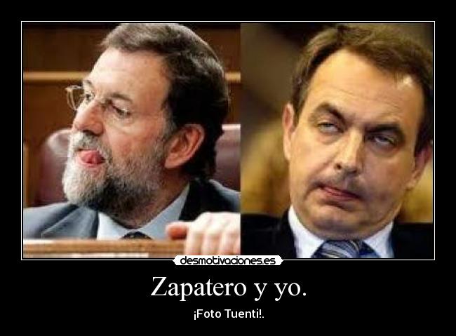 Zapatero y yo. -