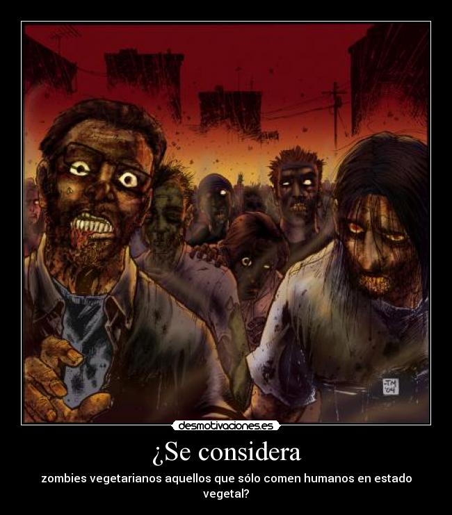 carteles considera zombies vegetarianos aquellos que solo comen humanos estado vegetal desmotivaciones