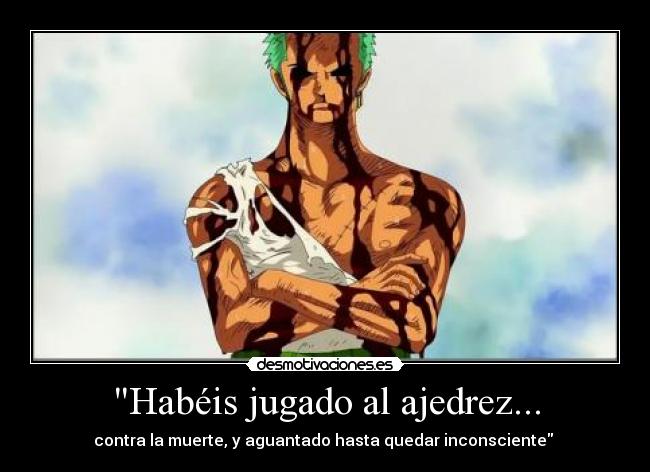 Habéis jugado al ajedrez... - contra la muerte, y aguantado hasta quedar inconsciente