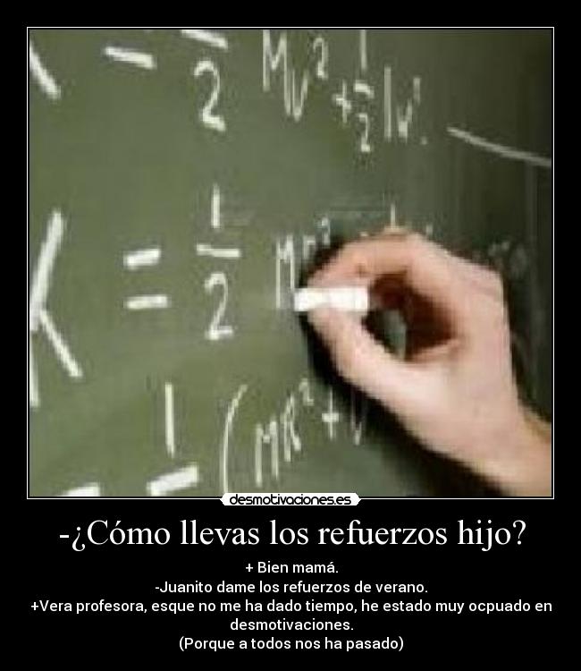 -¿Cómo llevas los refuerzos hijo? - 