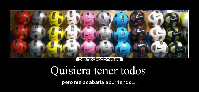 Quisiera tener todos -