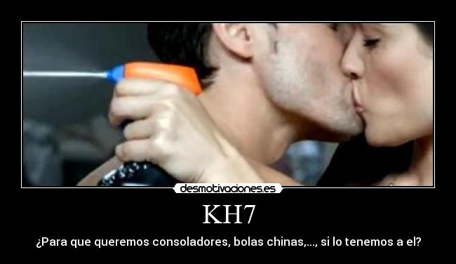 KH7 - ¿Para que queremos consoladores, bolas chinas,..., si lo tenemos a el?