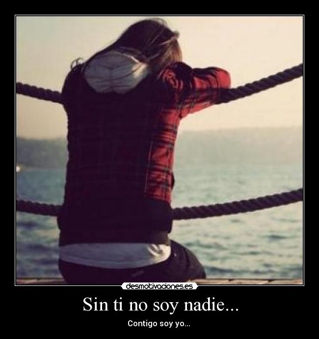 Sin ti no soy nadie... - 