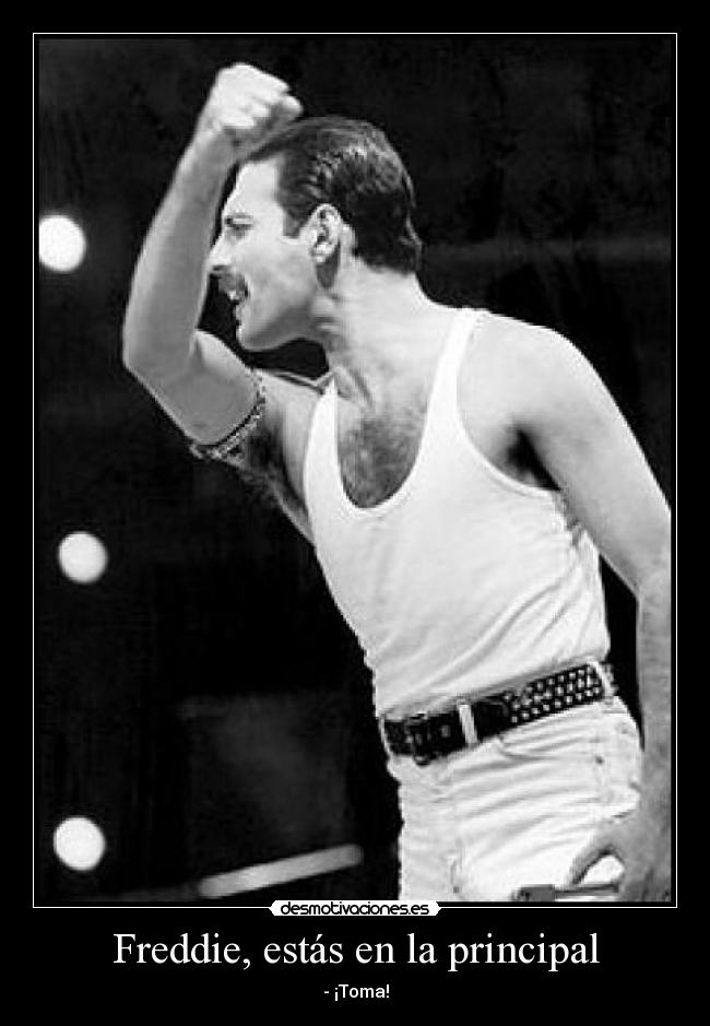 Freddie, estás en la principal - 
