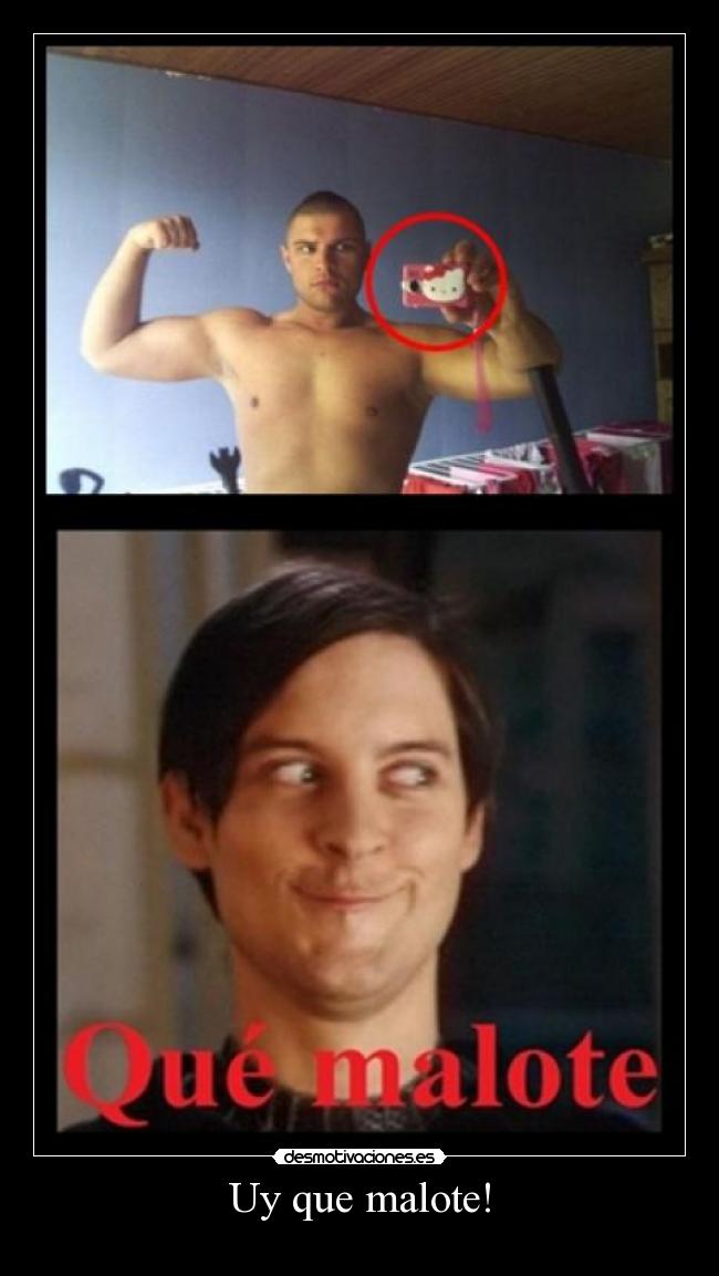 Uy que malote! -