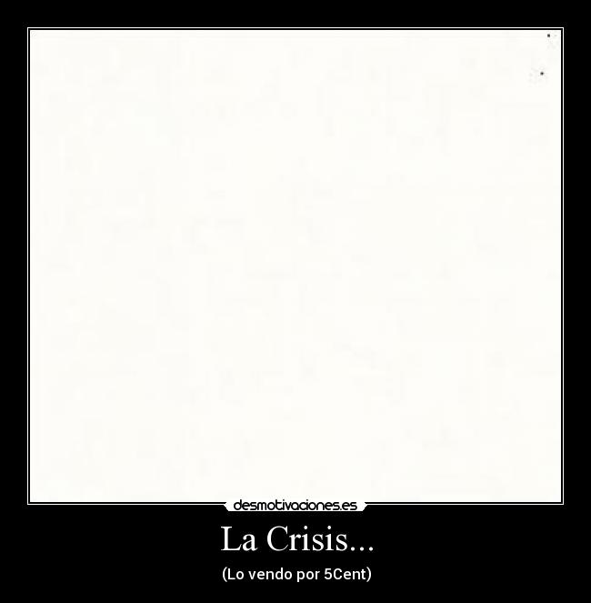 La Crisis... - (Lo vendo por 5Cent)