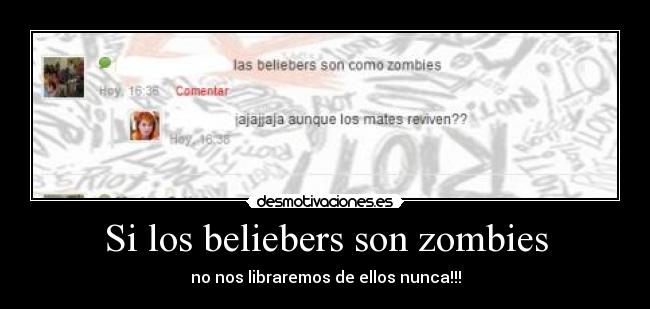 Si los beliebers son zombies - no nos libraremos de ellos nunca!!!