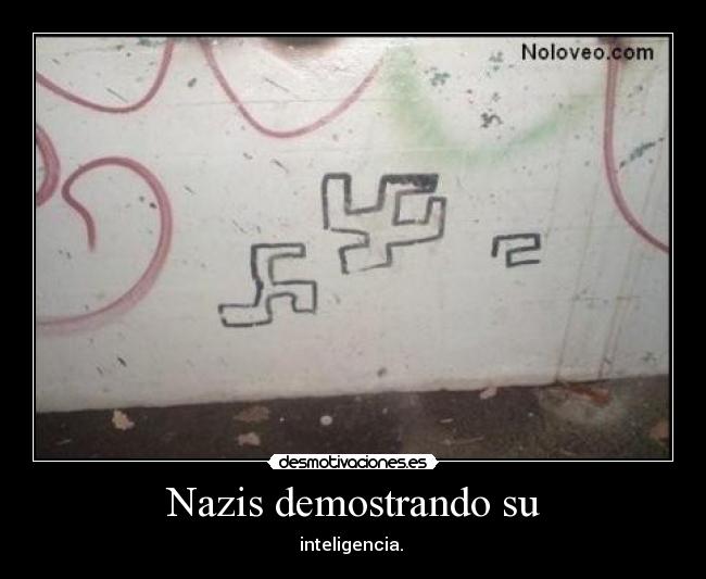 Nazis demostrando su - inteligencia. 