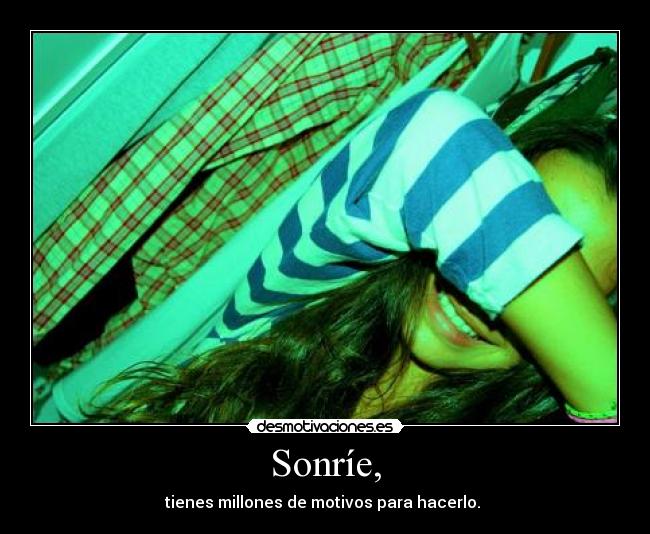 Sonríe, -