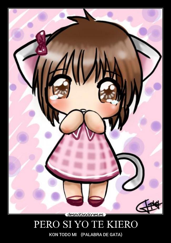 PERO SI YO TE KIERO - KON TODO MI ♥ (PALABRA DE GATA)