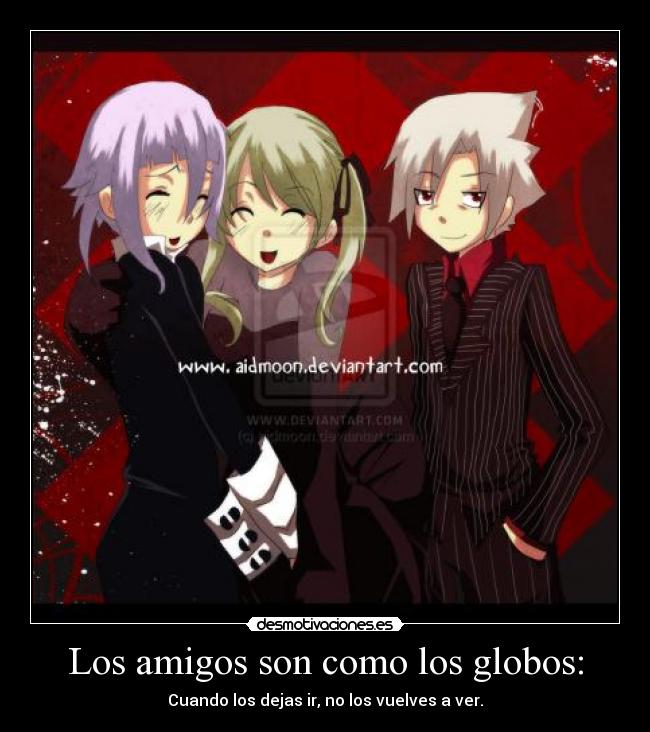 Los amigos son como los globos: - Cuando los dejas ir, no los vuelves a ver.