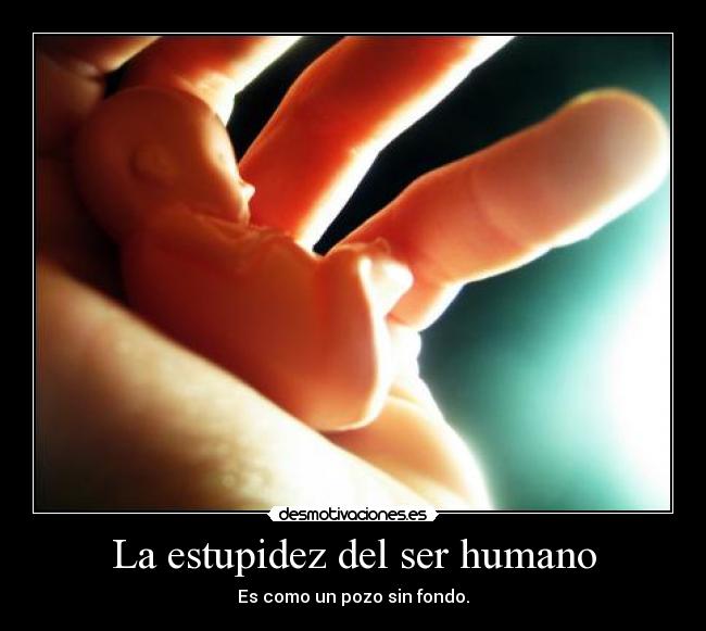 La estupidez del ser humano -