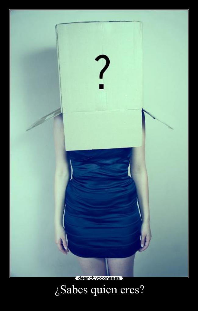 ¿Sabes quien eres? -