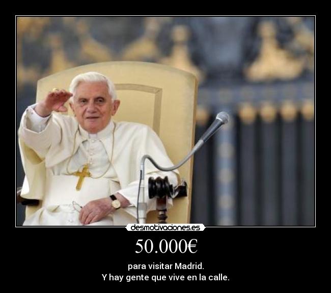 50.000€ - para visitar Madrid.
Y hay gente que vive en la calle.