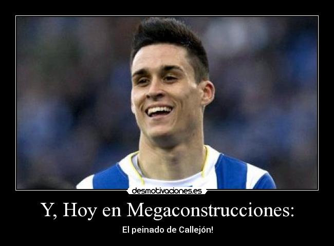 Y, Hoy en Megaconstrucciones: - El peinado de Callejón!