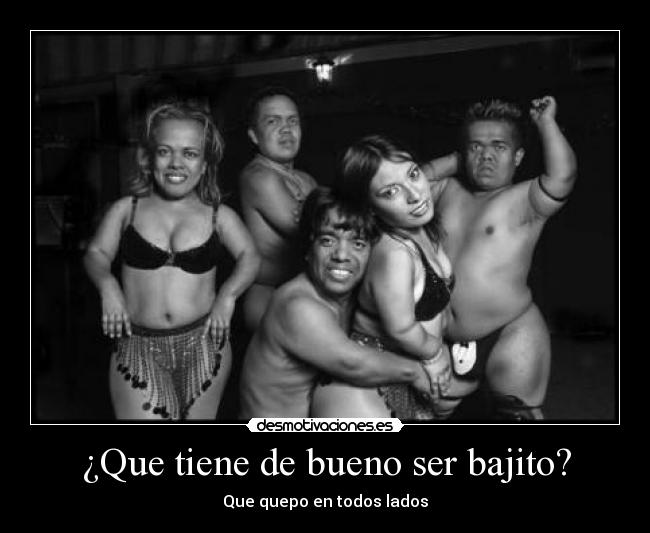¿Que tiene de bueno ser bajito? - Que quepo en todos lados