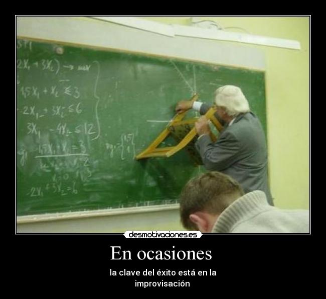 En ocasiones  - la clave del éxito está en la
improvisación 