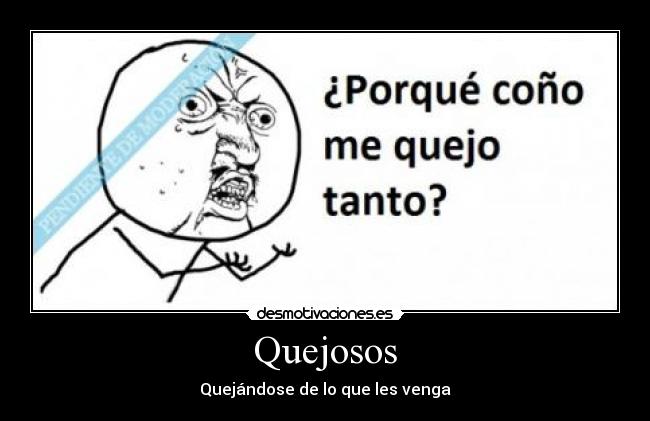 Quejosos - Quejándose de lo que les venga