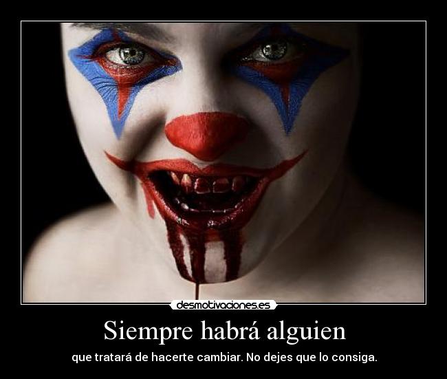 carteles dejes que consiga siempre habra alguien que tratara hacerte cambiar desmotivaciones