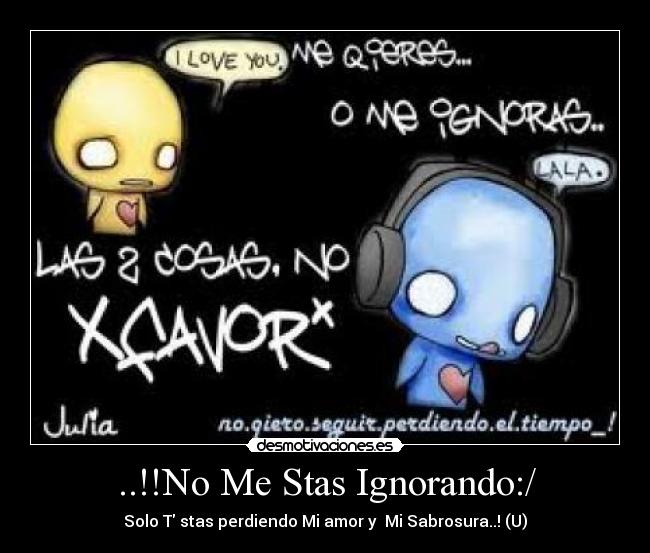..!!No Me Stas Ignorando:/ - 