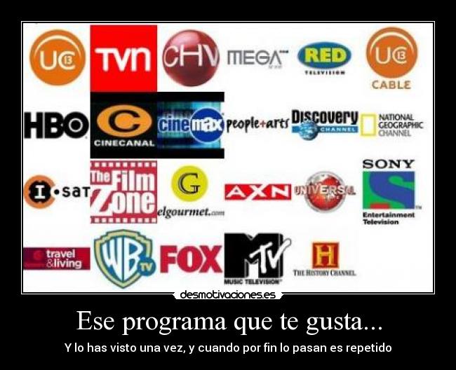 Ese programa que te gusta... - Y lo has visto una vez, y cuando por fin lo pasan es repetido