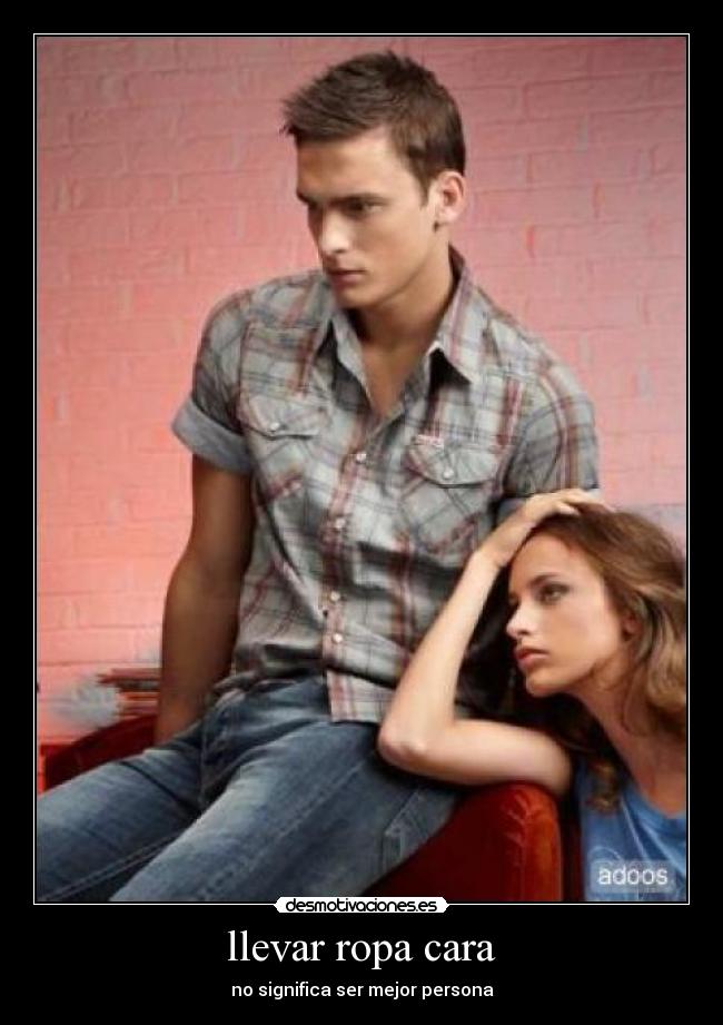 llevar ropa cara - no significa ser mejor persona