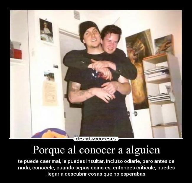 Porque al conocer a alguien -