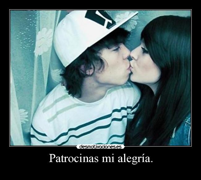 Patrocinas mi alegría. -