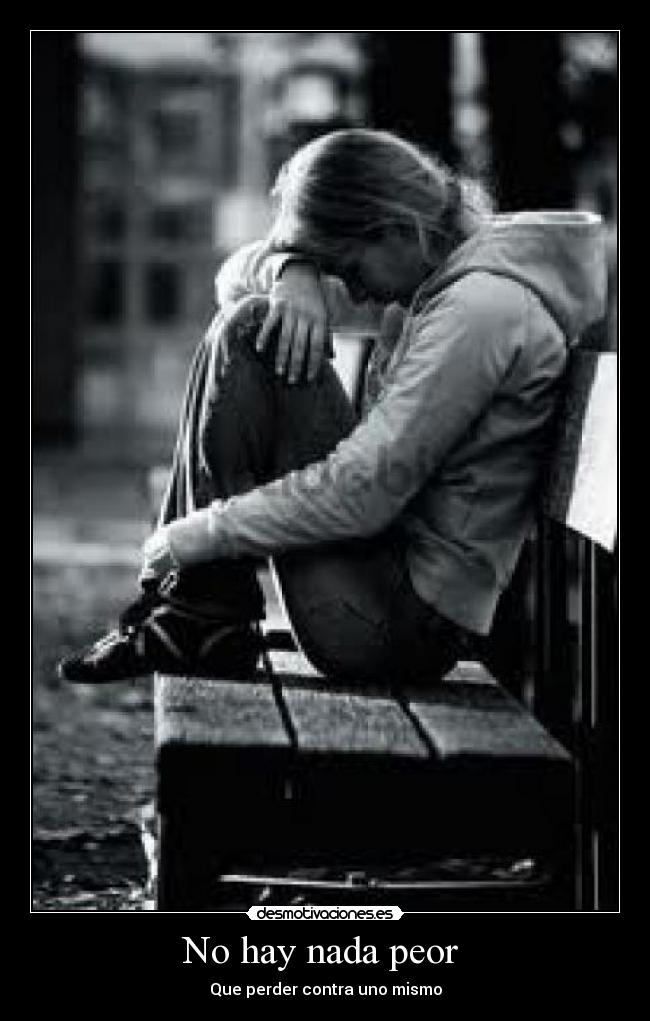No hay nada peor - Que perder contra uno mismo