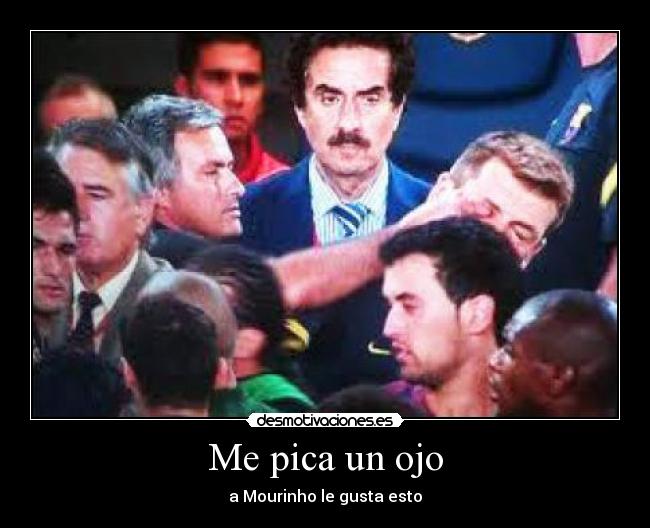 Me pica un ojo - a Mourinho le gusta esto