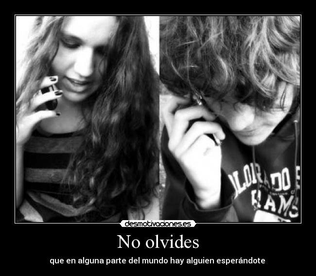 No olvides - que en alguna parte del mundo hay alguien esperándote