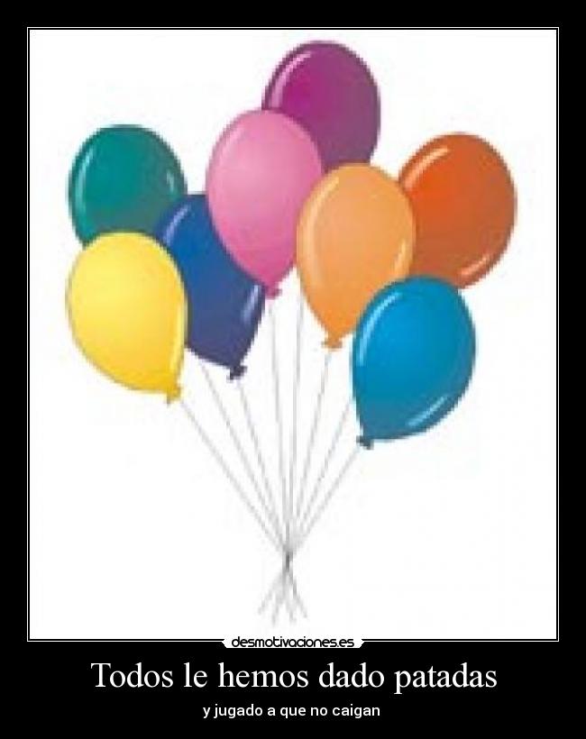 Todos le hemos dado patadas - 
