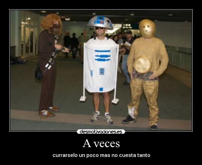 A veces - currarselo un poco mas no cuesta tanto