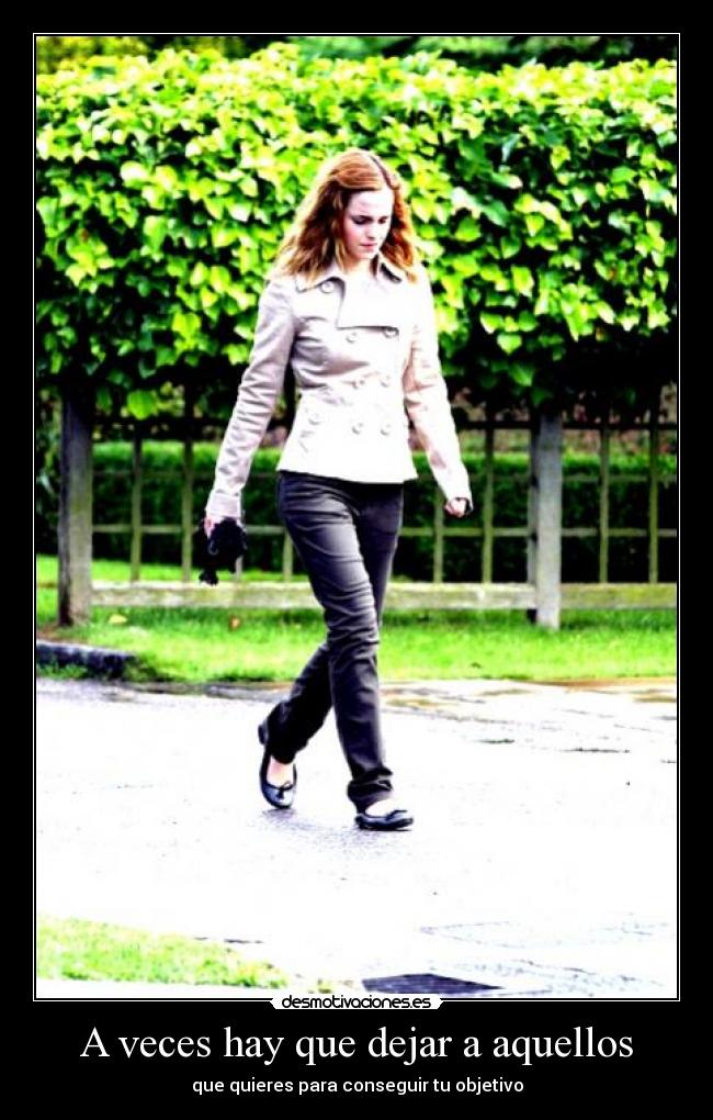 A veces hay que dejar a aquellos - que quieres para conseguir tu objetivo