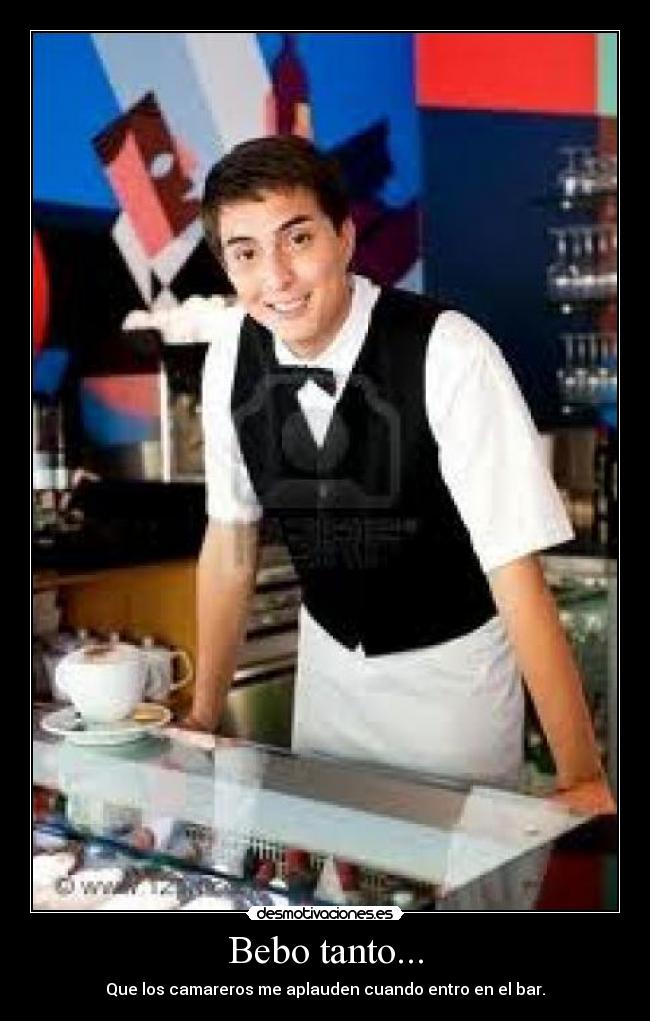 Bebo tanto... - 