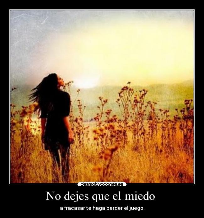 No dejes que el miedo -