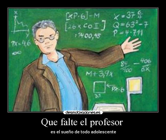 Que falte el profesor -