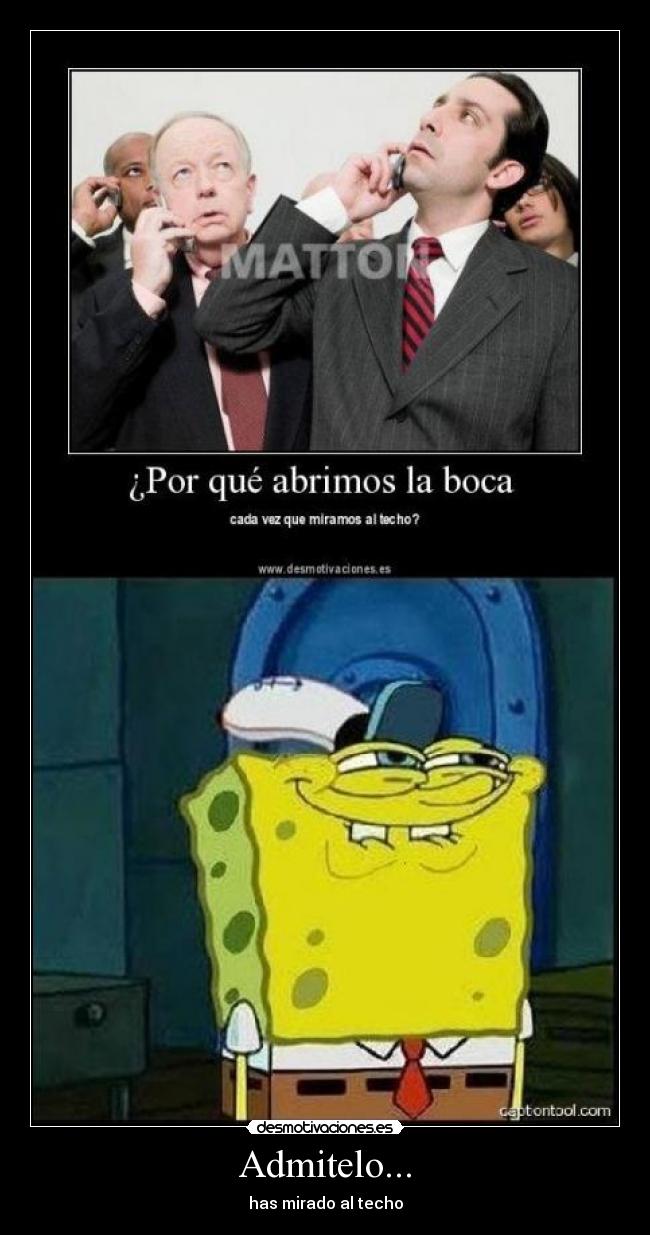 Admitelo... - has mirado al techo