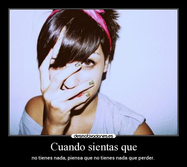 Cuando sientas que -