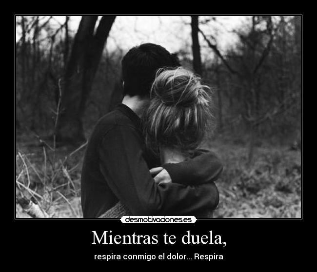 Mientras te duela, -