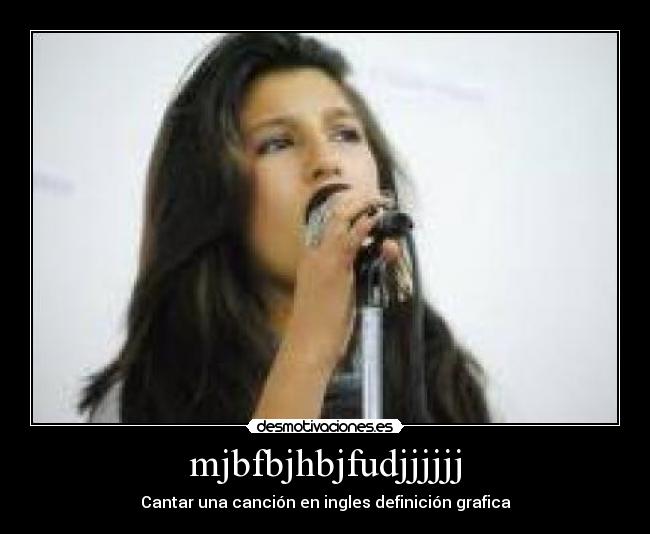mjbfbjhbjfudjjjjjj - Cantar una canción en ingles definición grafica