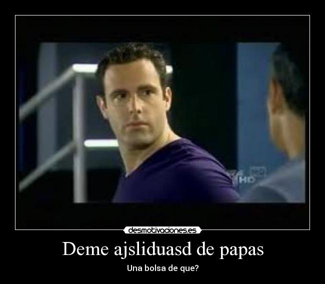 Deme ajsliduasd de papas - Una bolsa de que?