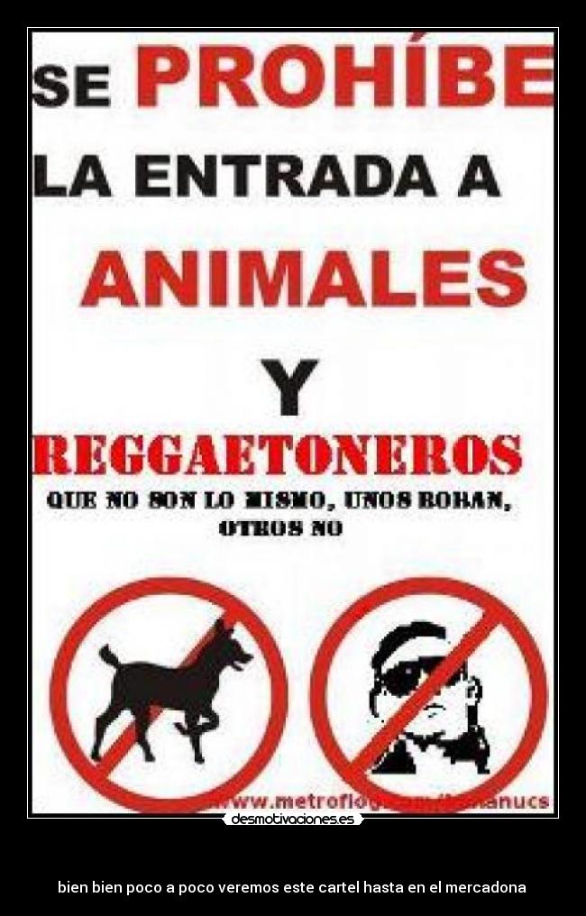   - bien bien poco a poco veremos este cartel hasta en el mercadona 