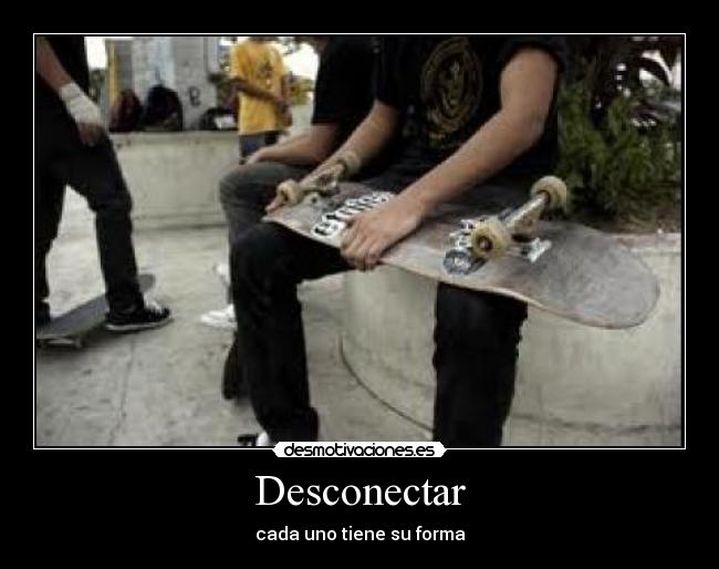 Desconectar - cada uno tiene su forma