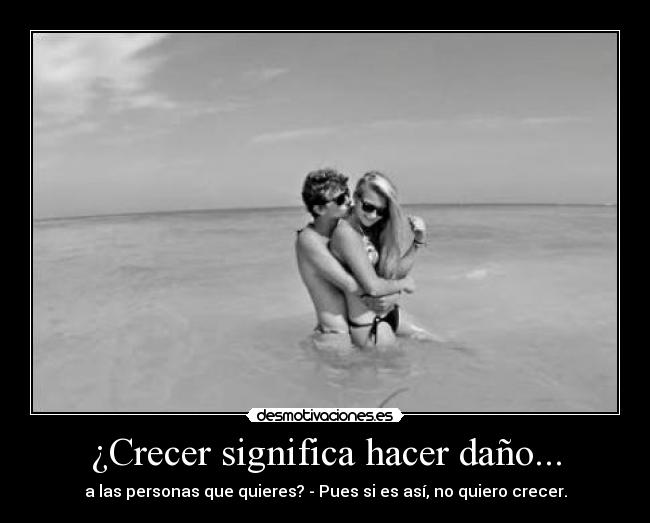 ¿Crecer significa hacer daño... - 