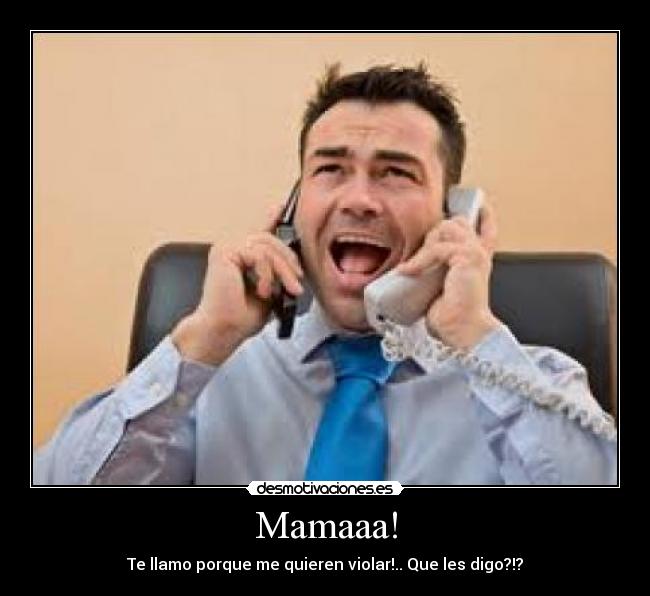 Mamaaa! -