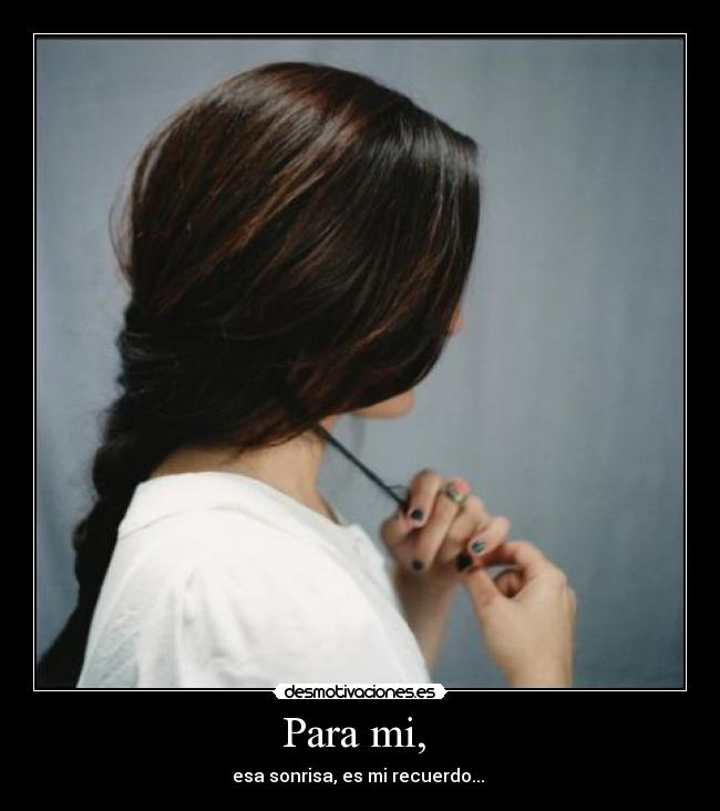 Para mi,  - esa sonrisa, es mi recuerdo... ♥